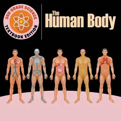 3. Klasse Wissenschaft: Der menschliche Körper - Lehrbuchausgabe - 3rd Grade Science: The Human Body - Textbook Edition