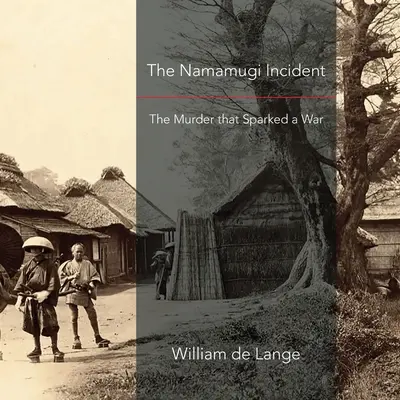 Der Namamugi-Zwischenfall: Der Mord, der einen Krieg auslöste - The Namamugi Incident: The Murder that Sparked a War