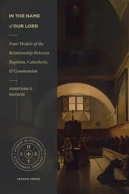 Im Namen des Herrn: Vier Modelle für die Beziehung zwischen Taufe, Katechese und Kommunion - In the Name of Our Lord: Four Models of the Relationship Between Baptism, Catechesis, and Communion