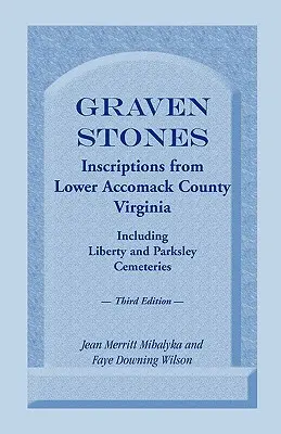 Graven Stones: Inschriften aus Lower Accomack County, Virginia, einschließlich der Friedhöfe von Liberty und Parksley. Dritte Auflage - Graven Stones: Inscriptions from Lower Accomack County, Virginia, Including Liberty and Parksley Cemeteries. Third Edition