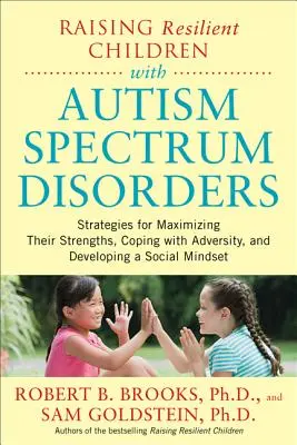 Resiliente Kinder mit Autismus-Spektrum-Störungen erziehen: Strategien zur Maximierung ihrer Stärken, zur Bewältigung von Widrigkeiten und zur Entwicklung einer sozialen M - Raising Resilient Children with Autism Spectrum Disorders: Strategies for Maximizing Their Strengths, Coping with Adversity, and Developing a Social M