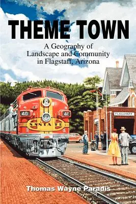 Themenstadt: Eine Geographie von Landschaft und Gemeinschaft in Flagstaff, Arizona - Theme Town: A Geography of Landscape and Community in Flagstaff, Arizona