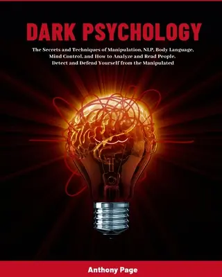 Dunkle Psychologie: Die Geheimnisse und Techniken der Manipulation, NLP, Körpersprache, Gedankenkontrolle und wie man Menschen analysiert und liest. Dete - Dark Psychology: The Secrets and Techniques of Manipulation, NLP, Body Language, Mind Control, and How to Analyze and Read People. Dete