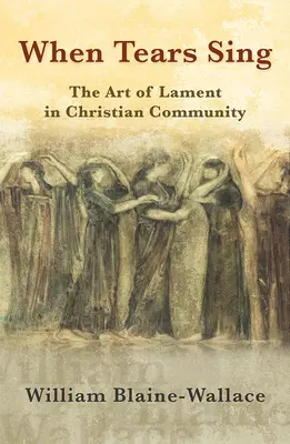 Wenn Tränen singen: Die Kunst des Klagens in der christlichen Gemeinschaft - When Tears Sing: The Art of Lament in Christian Community