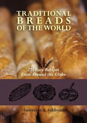 Traditionelle Brote der Welt: 275 einfache Rezepte aus der ganzen Welt - Traditional Breads of the World: 275 Easy Recipes from Around the Globe