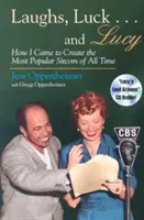 Lachen, Glück . . und Lucy: Wie ich dazu kam, die beliebteste Sitcom aller Zeiten zu erschaffen (inkl. CD) [Mit Audio-Auszügen aus I Love Lucy und Radio Sh - Laughs, Luck . . . and Lucy: How I Came to Create the Most Popular Sitcom of All Time (Includes CD) [With Audio Excerpts from I Love Lucy and Radio Sh