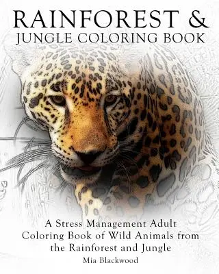 Regenwald & Dschungel-Malbuch: Ein Stressmanagement-Malbuch für Erwachsene mit wilden Tieren aus dem Regenwald und Dschungel - Rainforest & Jungle Coloring Book: A Stress Management Adult Coloring Book of Wild Animals from the Rainforest and Jungle