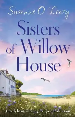 Die Schwestern von Willow House: Absolut herzerwärmende, wohltuende irische Belletristik - Sisters of Willow House: Utterly heart-warming, feel-good Irish fiction