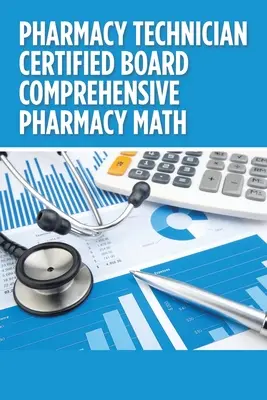 Pharmazeutisch-technische Assistentin: Umfassende Pharmazie-Mathematik - Pharmacy Technician Certified Board Comprehensive Pharmacy Math