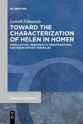 Zur Charakterisierung von Helena bei Homer: Appellative, periphrastische Bezeichnungen und Substantiv-Epithet-Formeln - Toward the Characterization of Helen in Homer: Appellatives, Periphrastic Denominations, and Noun-Epithet Formulas