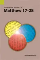 Eine exegetische Zusammenfassung von Matthäus 17-28 - An Exegetical Summary of Matthew 17-28