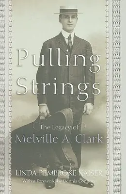 Das Ziehen von Fäden: Das Vermächtnis von Melville A. Clark - Pulling Strings: The Legacy of Melville A. Clark