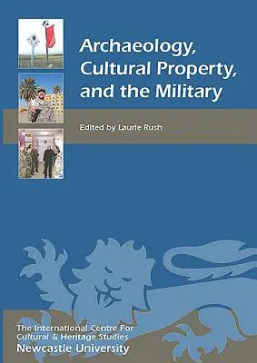 Archäologie, Kulturgüter und das Militär - Archaeology, Cultural Property, and the Military