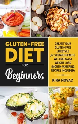 Glutenfreie Ernährung für Einsteiger: Schaffen Sie sich einen glutenfreien Lebensstil für Gesundheit, Wohlbefinden und Gewichtsabnahme - Gluten-Free Diet for Beginners: Create Your Gluten-Free Lifestyle for Vibrant Health, Wellness and Weight Loss
