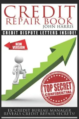 Kreditreparatur-Buch: Ex Credit Bureau Manager enthüllt Geheimnisse der Kreditreparatur - Credit Repair Book: Ex Credit Bureau Manager Reveals Credit Repair Secrets