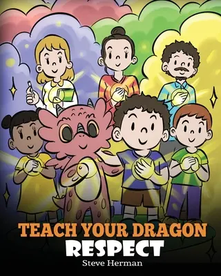 Bringe deinem Drachen Respekt bei: Eine Geschichte über respektvolles Verhalten - Teach Your Dragon Respect: A Story About Being Respectful