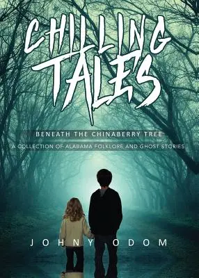 Gruselige Geschichten unter dem Chinaberry-Baum: Eine Sammlung von Folklore- und Geistergeschichten aus Alabama - Chilling Tales Beneath the Chinaberry Tree: A Collection of Alabama Folklore and Ghost Stories