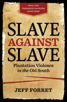 Sklave gegen Sklave: Plantagengewalt im alten Süden - Slave Against Slave: Plantation Violence in the Old South