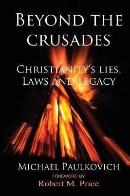 Jenseits der Kreuzzüge: Die Lügen, Gesetze und das Vermächtnis des Christentums - Beyond the Crusades: Christianity's Lies, Laws and Legacy