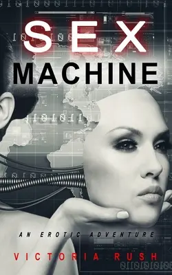 Die Sexmaschine: Ein erotisches Abenteuer - Sex Machine: An Erotic Adventure