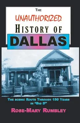 Die unautorisierte Geschichte von Dallas: Die Panoramastraße durch 150 Jahre Big D