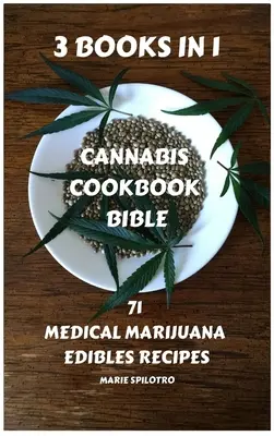 Cannabis-Kochbuch-Bibel: 71 medizinische Marihuana-Esswaren-Rezepte 3 BÜCHER IN 1) - Cannabis Cookbook Bible: 71 Medical Marijuana Edibles Recipes 3 BOOKS IN 1)