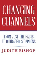 Die Kanäle wechseln: Von reinen Fakten bis zu unverschämten Meinungen - Changing Channels: From Just The Facts To Outrageous Opinions