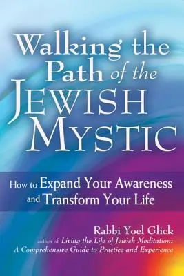 Auf dem Pfad des jüdischen Mystikers: Wie Sie Ihr Bewusstsein erweitern und Ihr Leben verändern können - Walking the Path of the Jewish Mystic: How to Expand Your Awareness and Transform Your Life