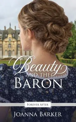 Die Schöne und der Baron: Eine Nacherzählung des Regency-Märchens - Beauty and the Baron: A Regency Fairy Tale Retelling