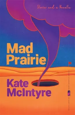 Mad Prairie: Geschichten und eine Novelle - Mad Prairie: Stories and a Novella