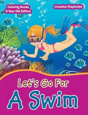 Lets Go For A Swim - Malbücher 6 Jahre alt Edition - Lets Go For A Swim - Coloring Books 6 Year Old Edition