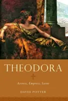 Theodora: Schauspielerin, Kaiserin, Heilige - Theodora: Actress, Empress, Saint