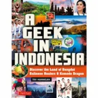 Ein Geek in Indonesien: Entdecken Sie das Land der Komodo-Drachen, balinesischen Heiler und Dangdut-Musik - A Geek in Indonesia: Discover the Land of Komodo Dragons, Balinese Healers and Dangdut Music