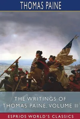 Die Schriften von Thomas Paine, Band II (Esprios-Klassiker) - The Writings of Thomas Paine, Volume II (Esprios Classics)