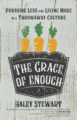 Die Gnade der Genügsamkeit: Das Streben nach weniger und das Leben nach mehr in einer Wegwerfkultur - The Grace of Enough: Pursuing Less and Living More in a Throwaway Culture