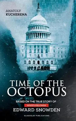 Time of the Octopus: Basierend auf der wahren Geschichte des Whistleblowers Edward Snowden - Time of the Octopus: Based on the true story of whistleblower Edward Snowden