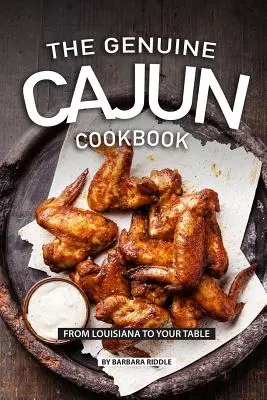 Das echte Cajun-Kochbuch: Von Louisiana auf Ihren Tisch - The Genuine Cajun Cookbook: From Louisiana to Your Table