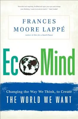 Ecomind: Die Art, wie wir denken, ändern, um die Welt zu schaffen, die wir wollen - Ecomind: Changing the Way We Think, to Create the World We Want