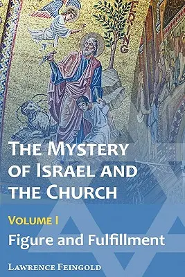 Das Geheimnis Israels und der Kirche, Bd. 1: Gestalt und Vollendung - The Mystery of Israel and the Church, Vol. 1: Figure and Fulfillment