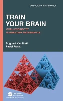 Trainiere dein Gehirn: Anspruchsvolle und doch elementare Mathematik - Train Your Brain: Challenging Yet Elementary Mathematics