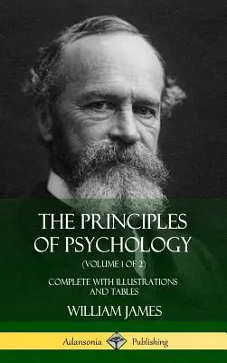 Die Prinzipien der Psychologie (Band 1 von 2): Vollständig mit Illustrationen und Tabellen (Hardcover) - The Principles of Psychology (Volume 1 of 2): Complete with Illustrations and Tables (Hardcover)