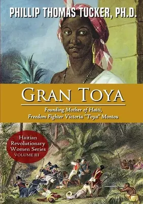 Gran Toya: Die Gründerin von Haiti, die Freiheitskämpferin Victoria Toya Montou - Gran Toya: Founding Mother of Haiti, Freedom Fighter Victoria Toya Montou