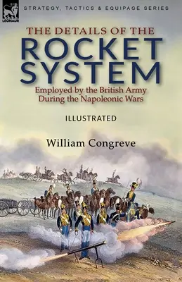 Die Einzelheiten des von der britischen Armee während der napoleonischen Kriege eingesetzten Raketensystems - The Details of the Rocket System Employed by the British Army During the Napoleonic Wars