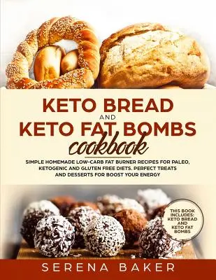 Keto-Brot und Keto-Fettbomben Kochbuch: Einfache hausgemachte Low-Carb Fatburner-Rezepte für Paleo, ketogene und glutenfreie Diäten. Perfekte Leckereien und Des - Keto Bread and Keto Fat Bombs Cookbook: Simple Homemade Low-Carb Fat Burner Recipes For Paleo, Ketogenic and Gluten-free Diets. Perfect Treats and Des