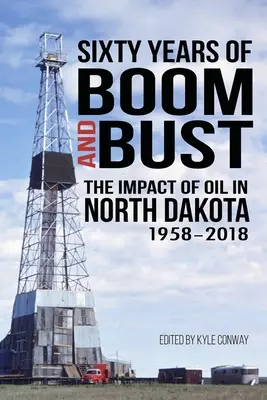 Sechzig Jahre Boom und Bust: Die Auswirkungen des Erdöls in North Dakota, 1958-2018 - Sixty Years of Boom and Bust: The Impact of Oil in North Dakota, 1958-2018