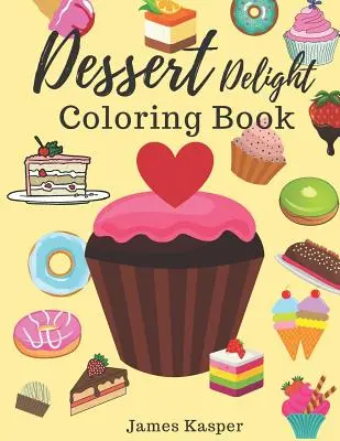 Dessert Delight Ausmalbuch: Desserts Malbuch für Erwachsene und Kinder, die Cupcakes, Eiscreme, Süßigkeiten, Donuts und vieles mehr lieben - groß - Dessert Delight Coloring Book: Desserts Coloring Book for Adult and Children Who Love Cupcakes, Ice Creams, Candies, Doughnuts and Many More - Large