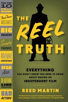 The Reel Truth: Alles, was Sie nicht wussten, was Sie über die Herstellung eines unabhängigen Films wissen müssen - The Reel Truth: Everything You Didn't Know You Need to Know about Making an Independent Film