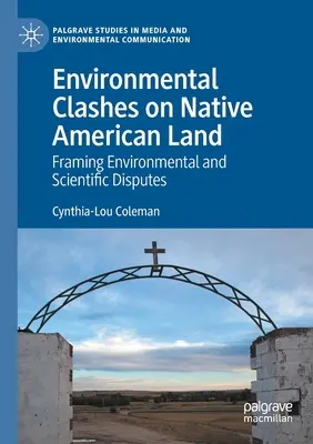 Umweltkonflikte auf dem Land der amerikanischen Ureinwohner: Streitigkeiten zwischen Umwelt und Wissenschaft - Environmental Clashes on Native American Land: Framing Environmental and Scientific Disputes