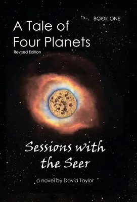 Eine Geschichte von vier Planeten: Buch Eins: Sitzungen mit dem Seher, überarbeitete Ausgabe - A Tale of Four Planets: Book One: Sessions with the Seer, Revised Edition