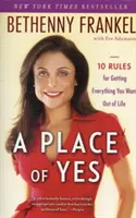 Ein Ort des Ja: 10 Regeln, um alles zu bekommen, was Sie sich vom Leben wünschen - A Place of Yes: 10 Rules for Getting Everything You Want Out of Life